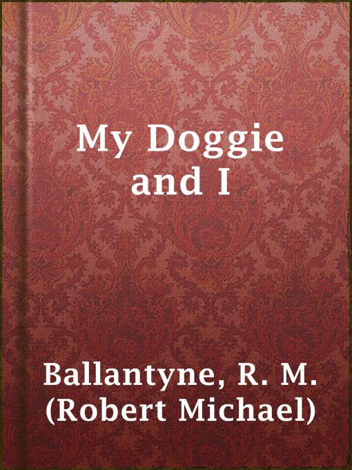 Title details for My Doggie and I by R. M. (Robert Michael) Ballantyne - Available